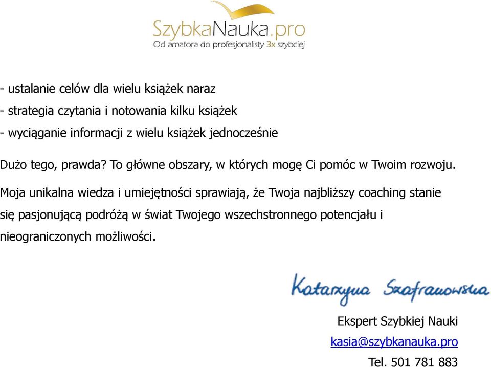 Moja unikalna wiedza i umiejętności sprawiają, że Twoja najbliższy coaching stanie się pasjonującą podróżą w świat