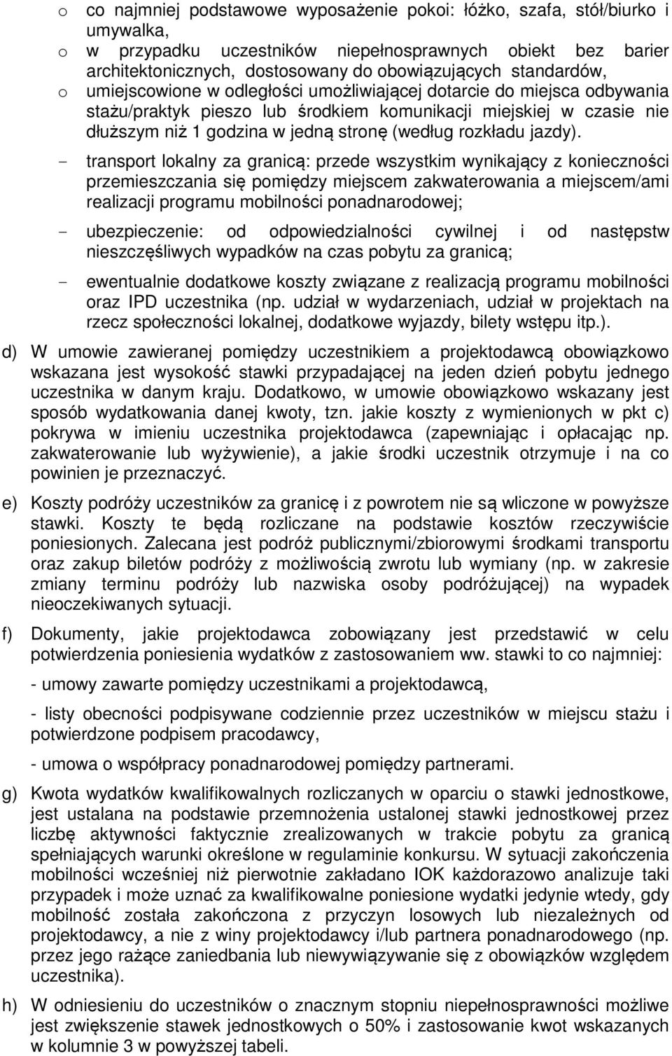 - transprt lkalny za granicą: przede wszystkim wynikający z kniecznści przemieszczania się pmiędzy miejscem zakwaterwania a miejscem/ami realizacji prgramu mbilnści pnadnardwej; - ubezpieczenie: d