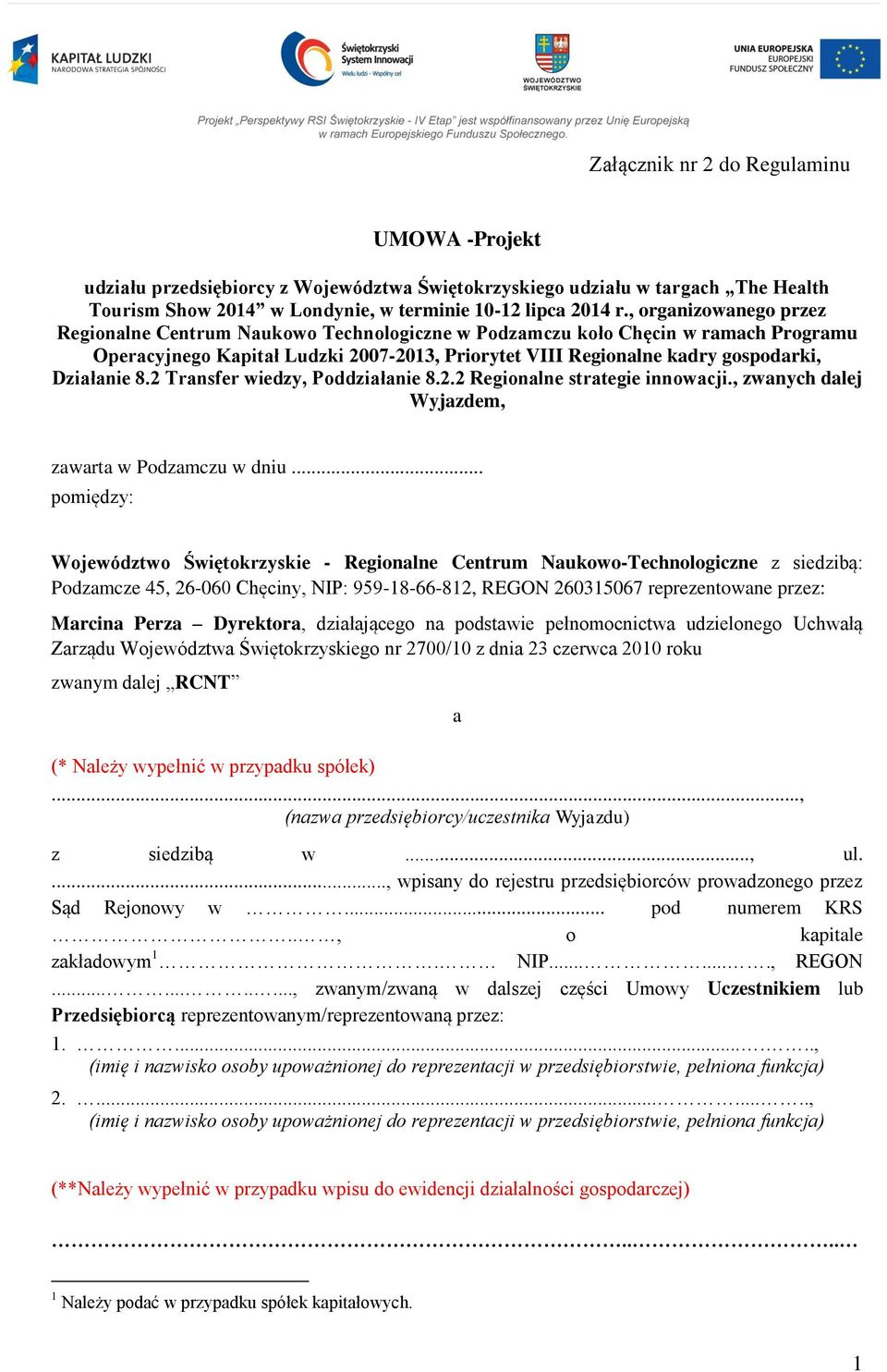 8.2 Transfer wiedzy, Poddziałanie 8.2.2 Regionalne strategie innowacji., zwanych dalej Wyjazdem, zawarta w Podzamczu w dniu.
