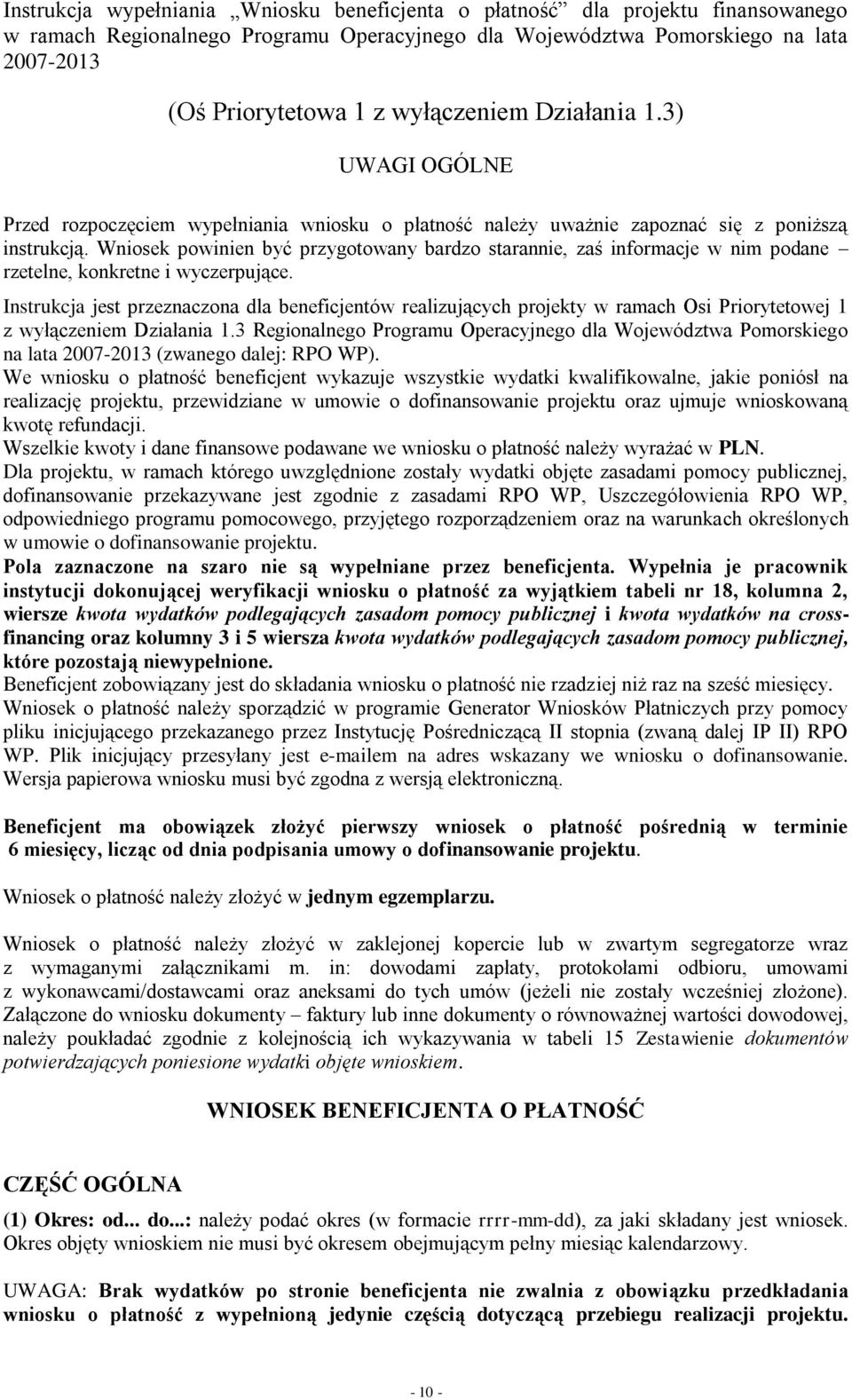 Wniosek powinien być przygotowany bardzo starannie, zaś informacje w nim podane rzetelne, konkretne i wyczerpujące.