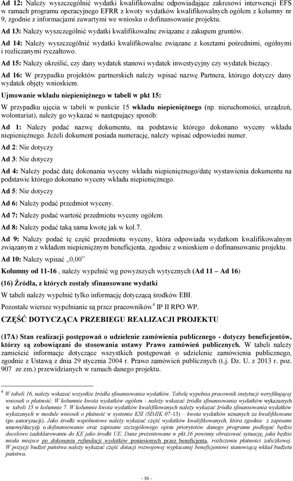 Ad 14: Należy wyszczególnić wydatki kwalifikowalne związane z kosztami pośrednimi, ogólnymi i rozliczanymi ryczałtowo.
