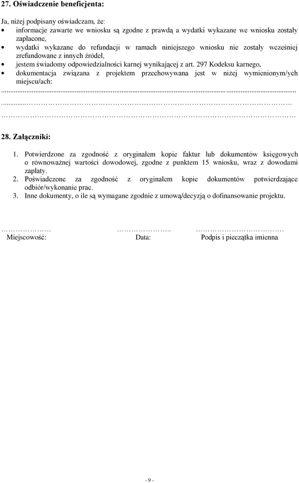 297 Kodeksu karnego, dokumentacja związana z projektem przechowywana jest w niżej wymienionym/ych miejscu/ach:...... 28. Załączniki: 1.