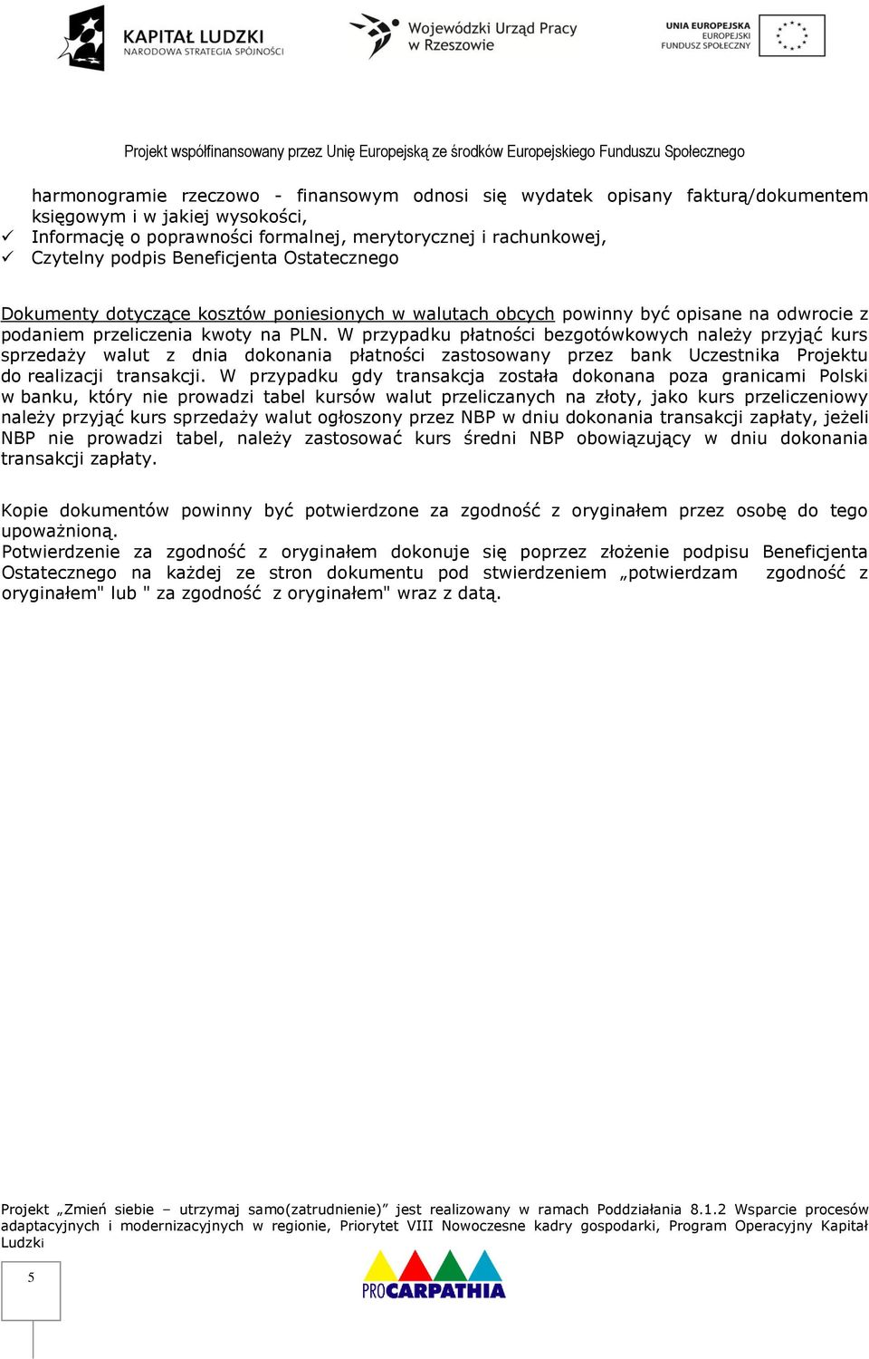 W przypadku płatności bezgotówkowych należy przyjąć kurs sprzedaży walut z dnia dokonania płatności zastosowany przez bank Uczestnika Projektu do realizacji transakcji.