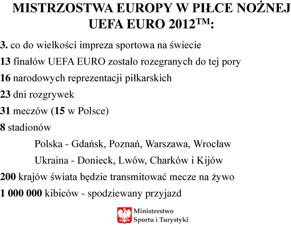 narodowych reprezentacji piłkarskich 23 dni rozgrywek 31 meczów (15 w Polsce) 8 stadionów Polska -