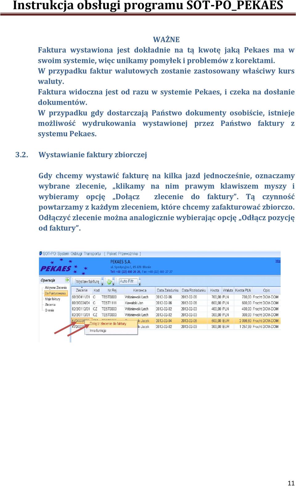 W przypadku gdy dostarczają Państwo dokumenty osobiście, istnieje możliwość wydrukowania wystawionej przez Państwo faktury z systemu Pekaes. 3.2.