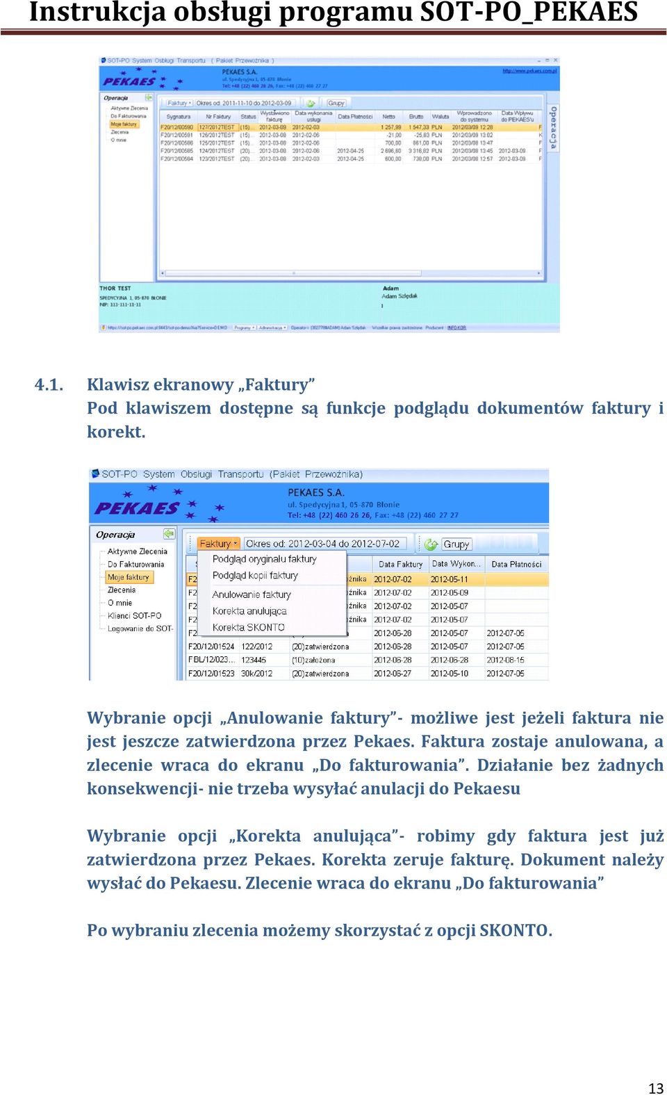 Faktura zostaje anulowana, a zlecenie wraca do ekranu Do fakturowania.