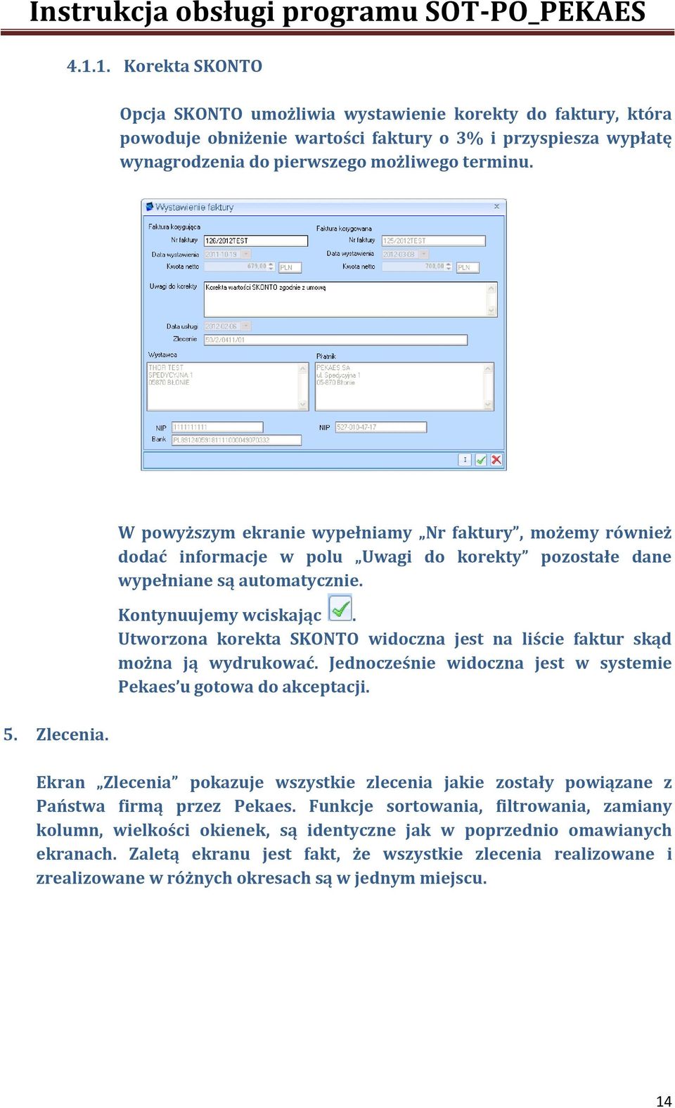 Utworzona korekta SKONTO widoczna jest na liście faktur skąd można ją wydrukować. Jednocześnie widoczna jest w systemie Pekaes u gotowa do akceptacji.