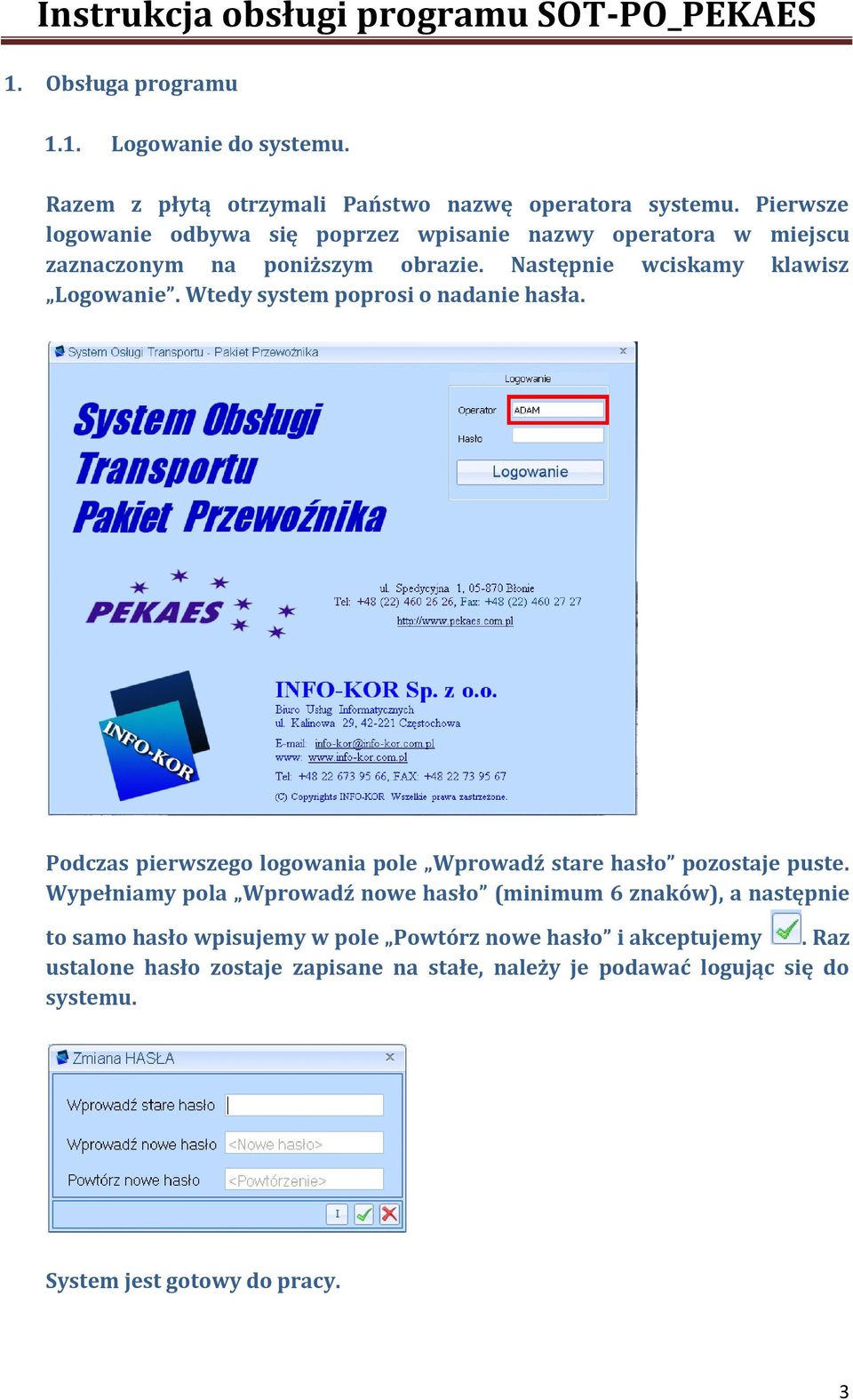 Wtedy system poprosi o nadanie hasła. Podczas pierwszego logowania pole Wprowadź stare hasło pozostaje puste.