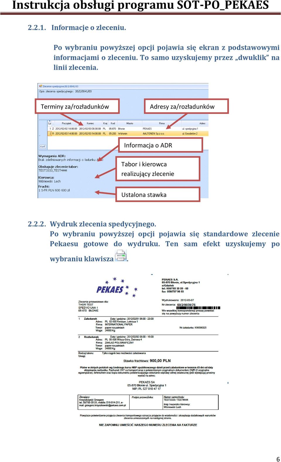 Terminy za/rozładunków Adresy za/rozładunków Informacja o ADR Tabor i kierowca realizujący zlecenie Ustalona