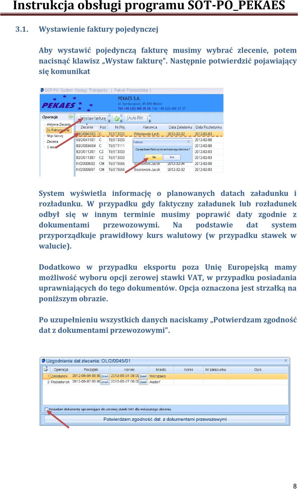 W przypadku gdy faktyczny załadunek lub rozładunek odbył się w innym terminie musimy poprawić daty zgodnie z dokumentami przewozowymi.