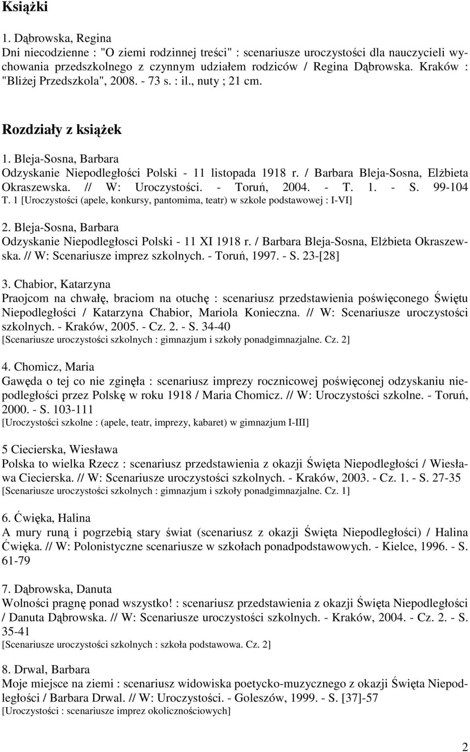 / Barbara Bleja-Sosna, ElŜbieta Okraszewska. // W: Uroczystości. - Toruń, 2004. - T. 1. - S. 99-104 T. 1 [Uroczystości (apele, konkursy, pantomima, teatr) w szkole podstawowej : I-VI] 2.