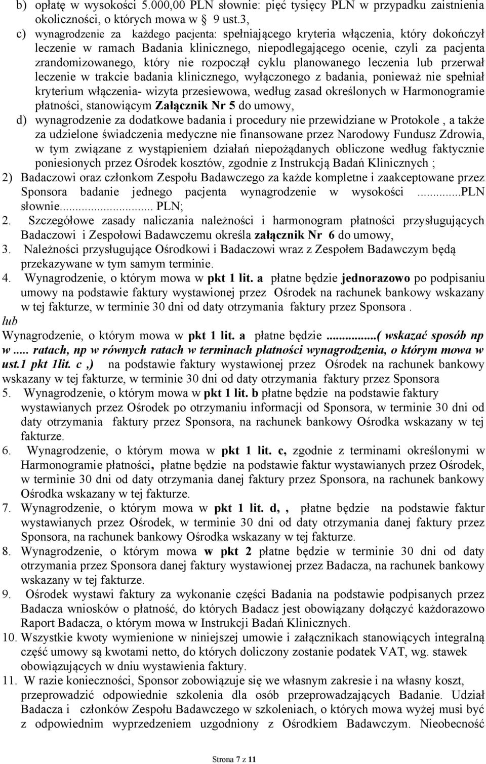 nie rozpoczął cyklu planowanego leczenia lub przerwał leczenie w trakcie badania klinicznego, wyłączonego z badania, ponieważ nie spełniał kryterium włączenia- wizyta przesiewowa, według zasad