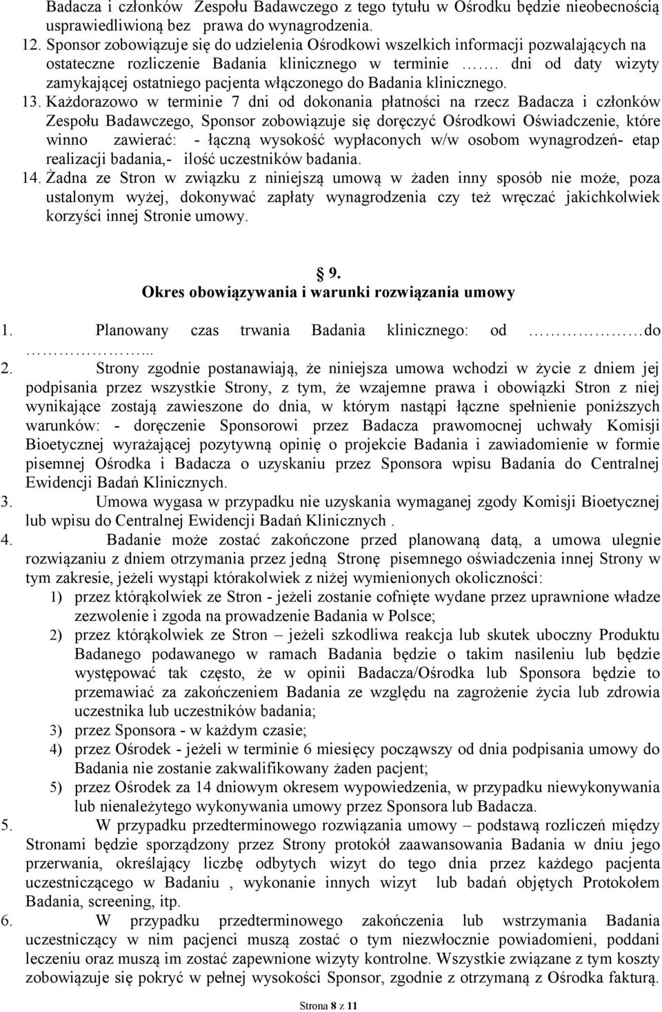 dni od daty wizyty zamykającej ostatniego pacjenta włączonego do Badania klinicznego. 13.