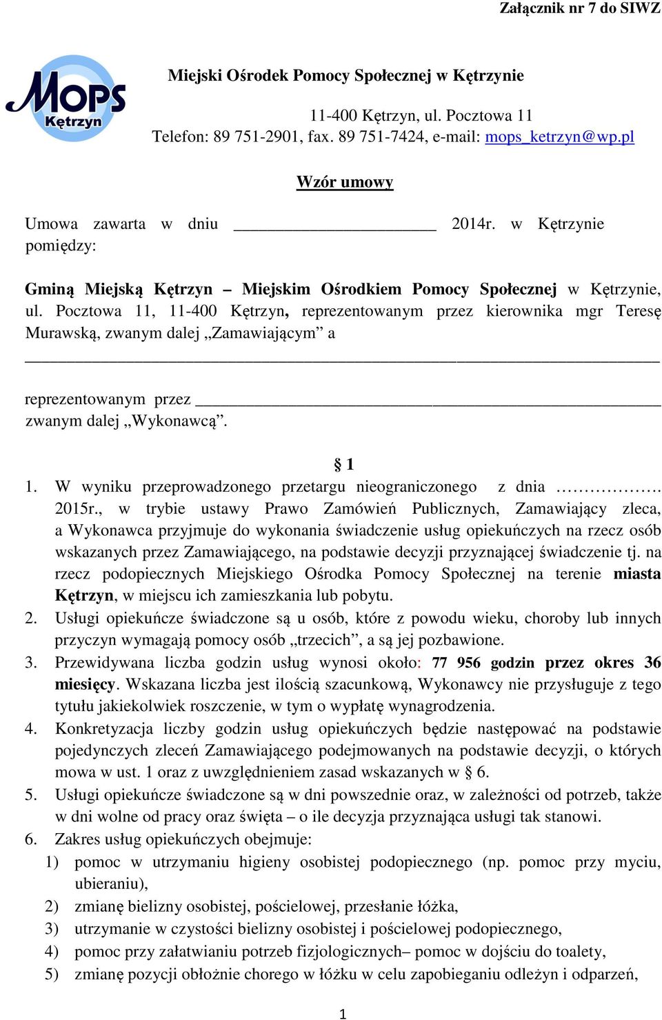 Pocztowa 11, 11-400 Kętrzyn, reprezentowanym przez kierownika mgr Teresę Murawską, zwanym dalej Zamawiającym a reprezentowanym przez zwanym dalej Wykonawcą. 1 1.