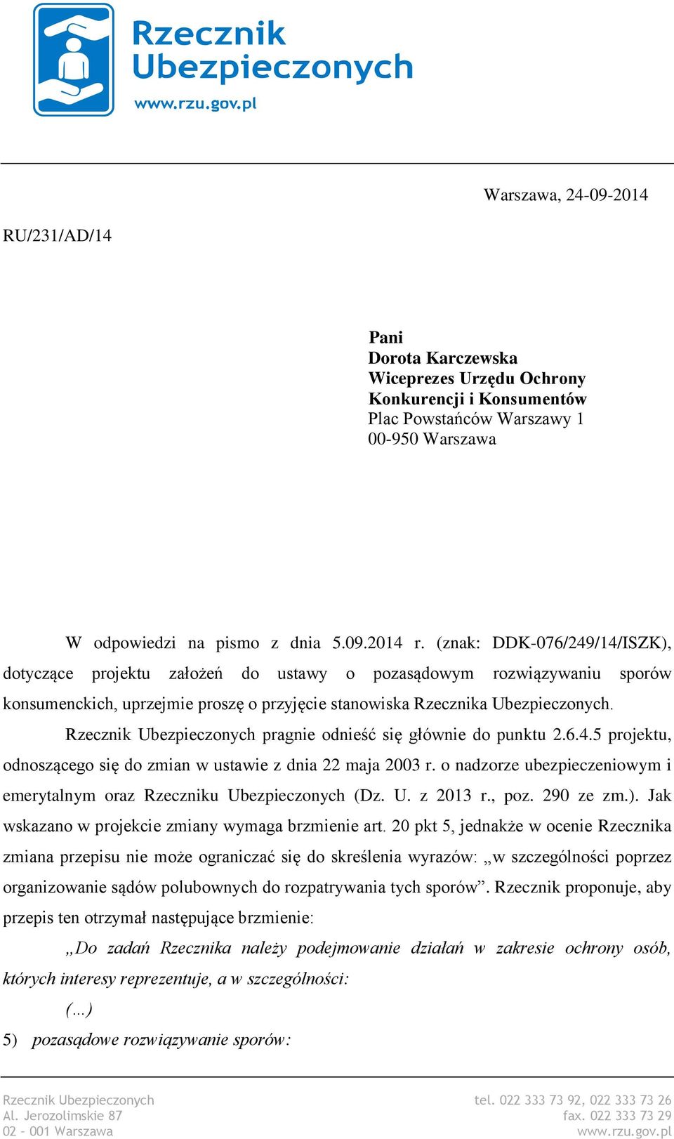 Rzecznik Ubezpieczonych pragnie odnieść się głównie do punktu 2.6.4.5 projektu, odnoszącego się do zmian w ustawie z dnia 22 maja 2003 r.