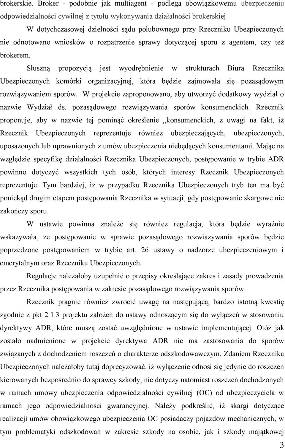 Słuszną propozycją jest wyodrębnienie w strukturach Biura Rzecznika Ubezpieczonych komórki organizacyjnej, która będzie zajmowała się pozasądowym rozwiązywaniem sporów.