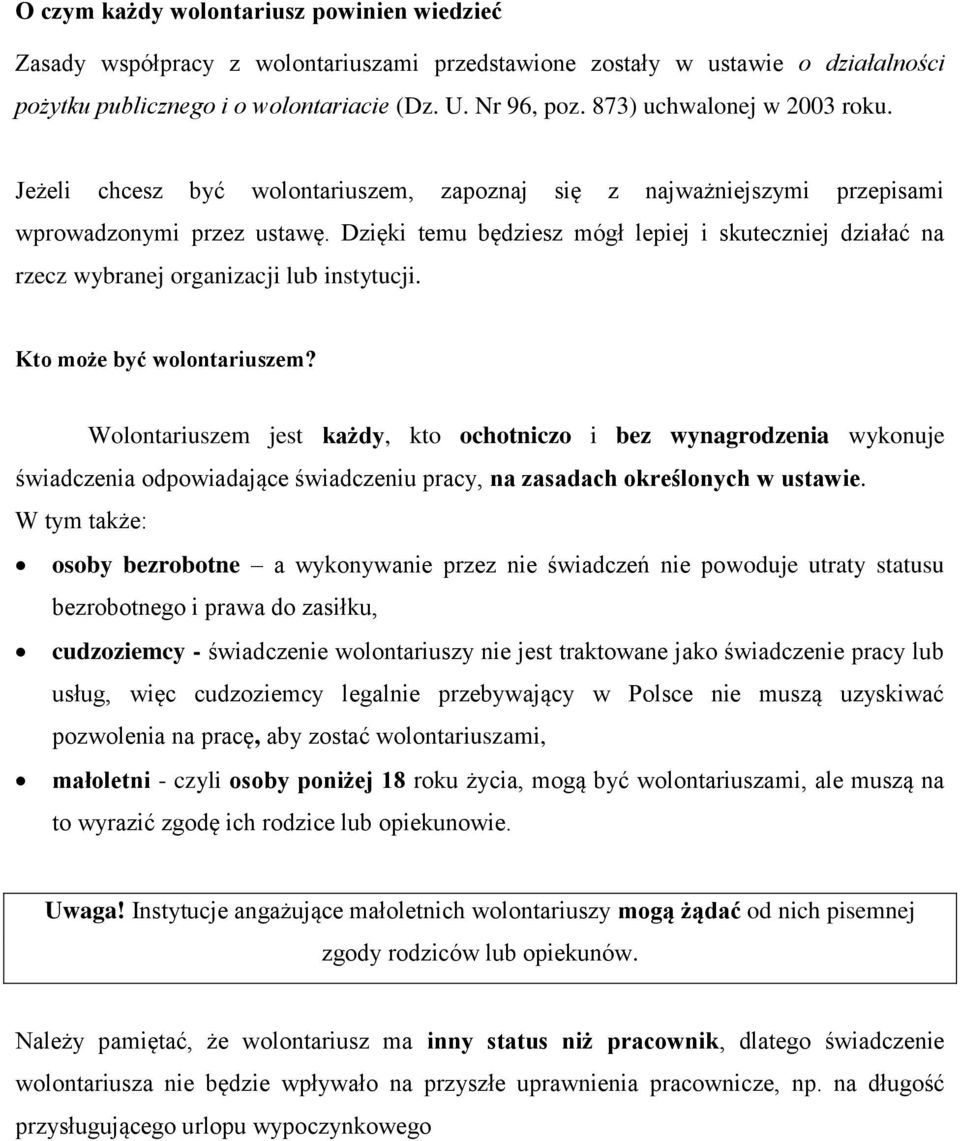 Dzięki temu będziesz mógł lepiej i skuteczniej działać na rzecz wybranej organizacji lub instytucji. Kto może być wolontariuszem?