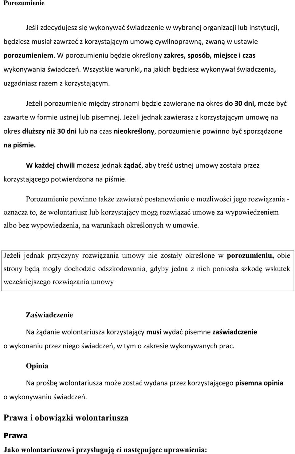 Jeżeli porozumienie między stronami będzie zawierane na okres do 30 dni, może byd zawarte w formie ustnej lub pisemnej.