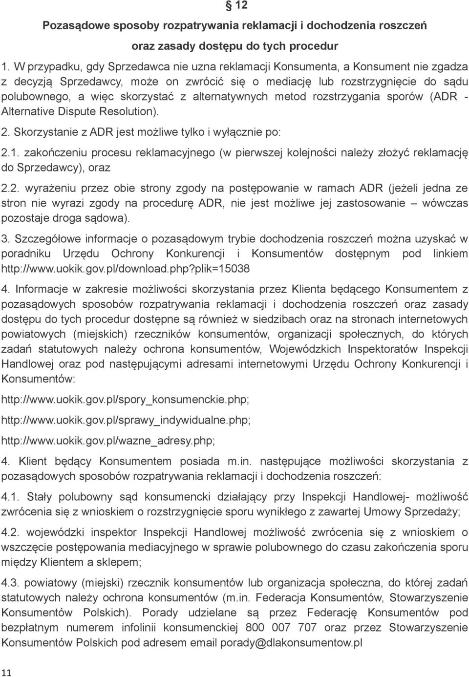 alternatywnych metod rozstrzygania sporów (ADR - Alternative Dispute Resolution). 2. Skorzystanie z ADR jest możliwe tylko i wyłącznie po: 2.1.