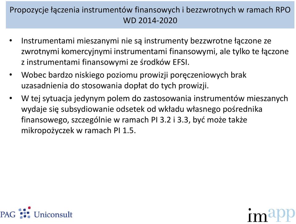 Wobec bardzo niskiego poziomu prowizji poręczeniowych brak uzasadnienia do stosowania dopłat do tych prowizji.