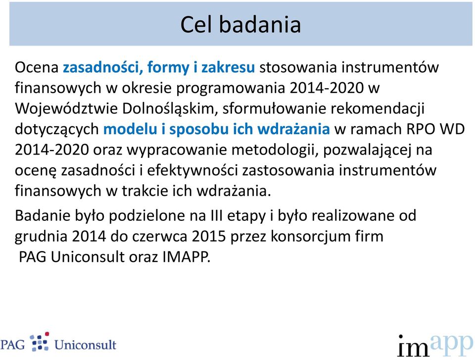 wypracowanie metodologii, pozwalającej na ocenę zasadności i efektywności zastosowania instrumentów finansowych w trakcie ich