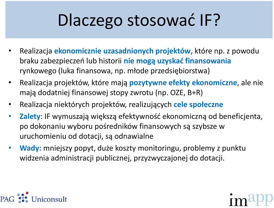 młode przedsiębiorstwa) Realizacja projektów, które mają pozytywne efekty ekonomiczne, ale nie mają dodatniej finansowej stopy zwrotu (np.