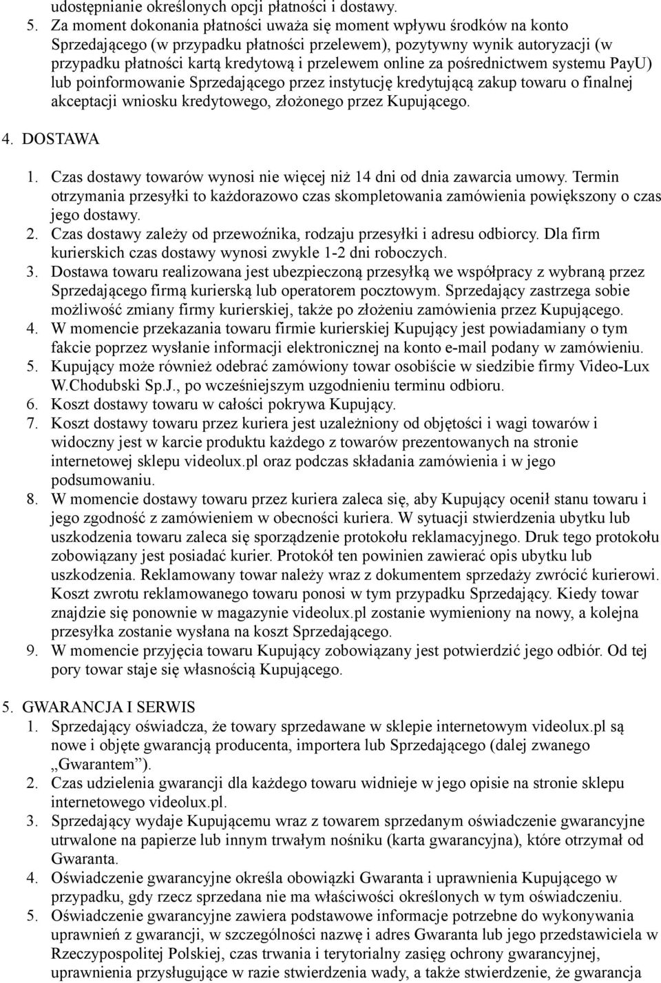 online za pośrednictwem systemu PayU) lub poinformowanie Sprzedającego przez instytucję kredytującą zakup towaru o finalnej akceptacji wniosku kredytowego, złożonego przez Kupującego. 4. DOSTAWA 1.