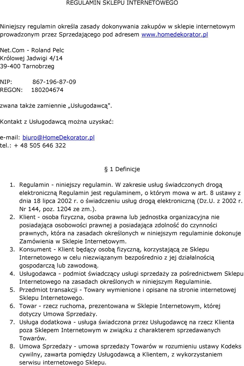 pl tel.: + 48 505 646 322 1 Definicje 1. Regulamin - niniejszy regulamin. W zakresie usług świadczonych drogą elektroniczną Regulamin jest regulaminem, o którym mowa w art.