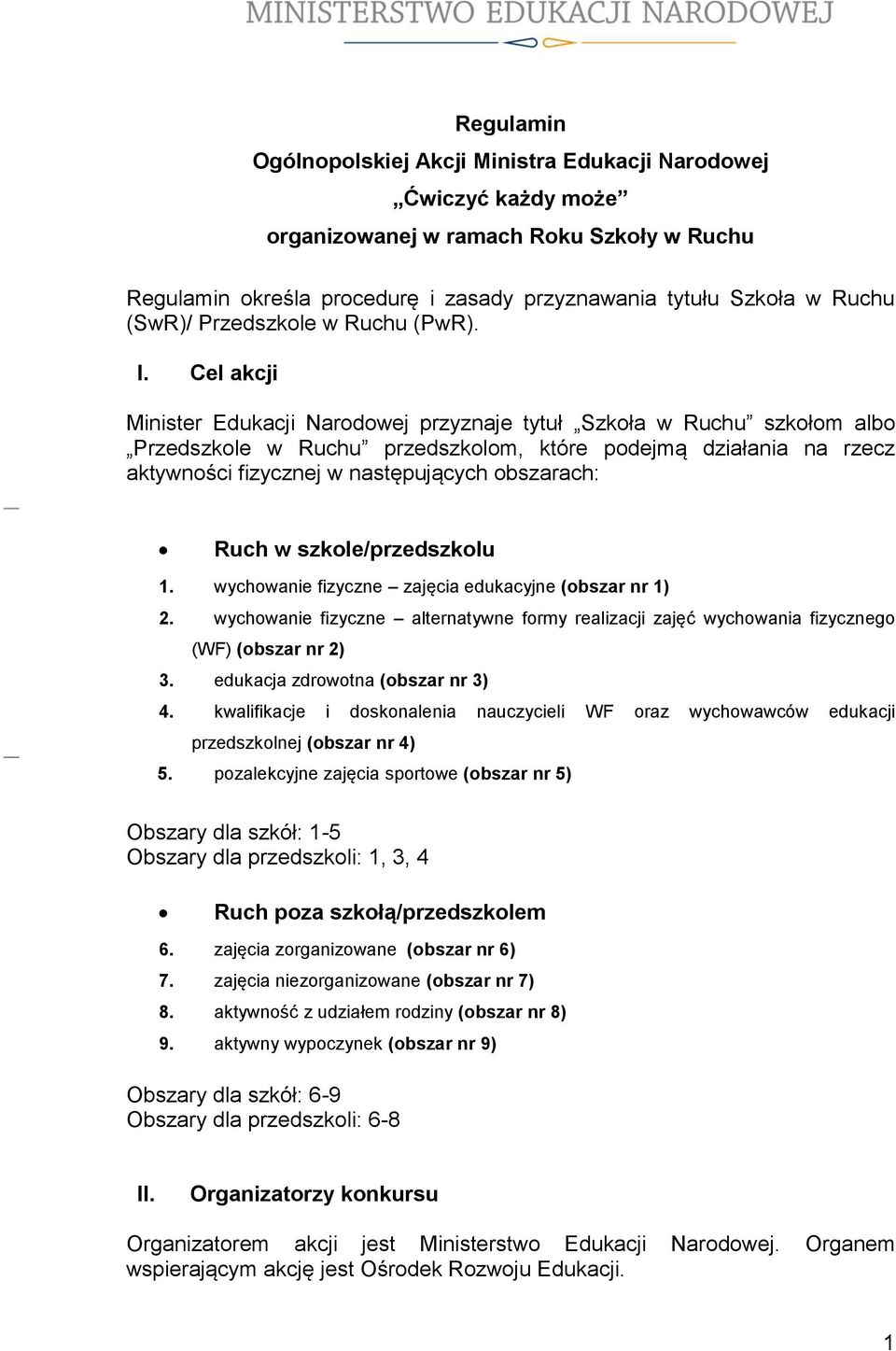 Cel akcji Minister Edukacji Narodowej przyznaje tytuł Szkoła w Ruchu szkołom albo Przedszkole w Ruchu przedszkolom, które podejmą działania na rzecz aktywności fizycznej w następujących obszarach: