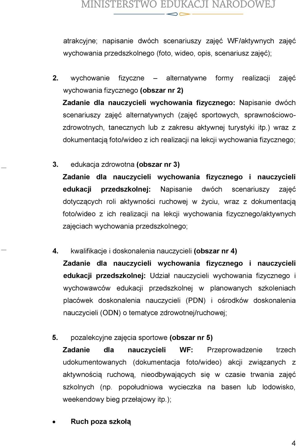 sportowych, sprawnościowozdrowotnych, tanecznych lub z zakresu aktywnej turystyki itp.) wraz z dokumentacją foto/wideo z ich realizacji na lekcji wychowania fizycznego; 3.