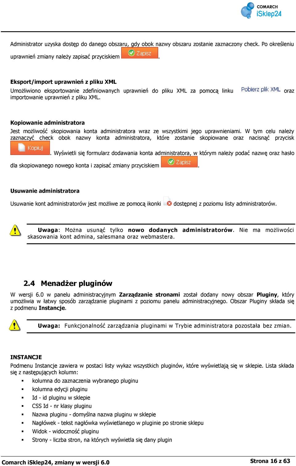 oraz Kopiowanie administratora Jest możliwość skopiowania konta administratora wraz ze wszystkimi jego uprawnieniami.