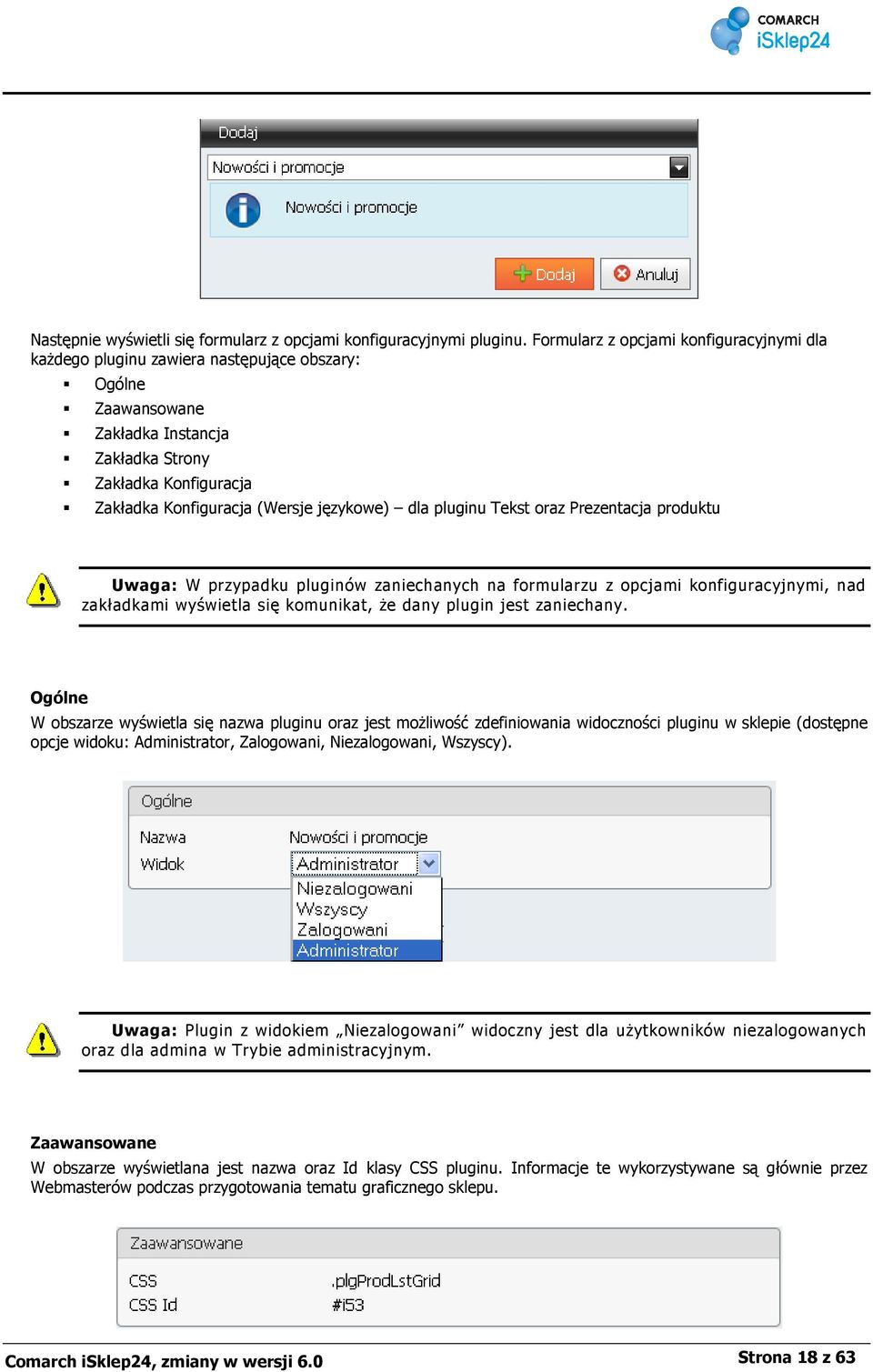 językowe) dla pluginu Tekst oraz Prezentacja produktu Uwaga: W przypadku pluginów zaniechanych na formularzu z opcjami konfiguracyjnymi, nad zakładkami wyświetla się komunikat, że dany plugin jest