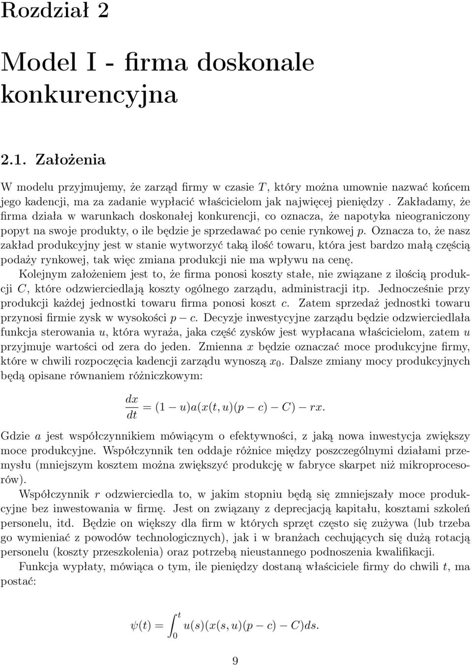 Zakładamy, że firma działa w warunkach doskonałej konkurencji, co oznacza, że napotyka nieograniczony popyt na swoje produkty, o ile będzie je sprzedawać po cenie rynkowej p.