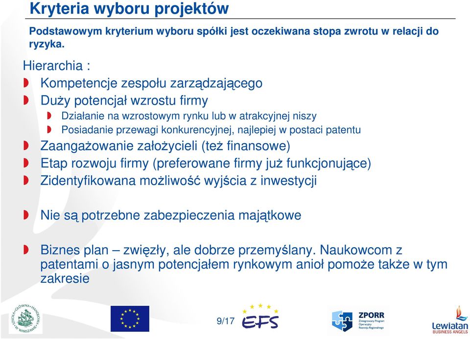 konkurencyjnej, najlepiej w postaci patentu ZaangaŜowanie załoŝycieli (teŝ finansowe) Etap rozwoju firmy (preferowane firmy juŝ funkcjonujące)