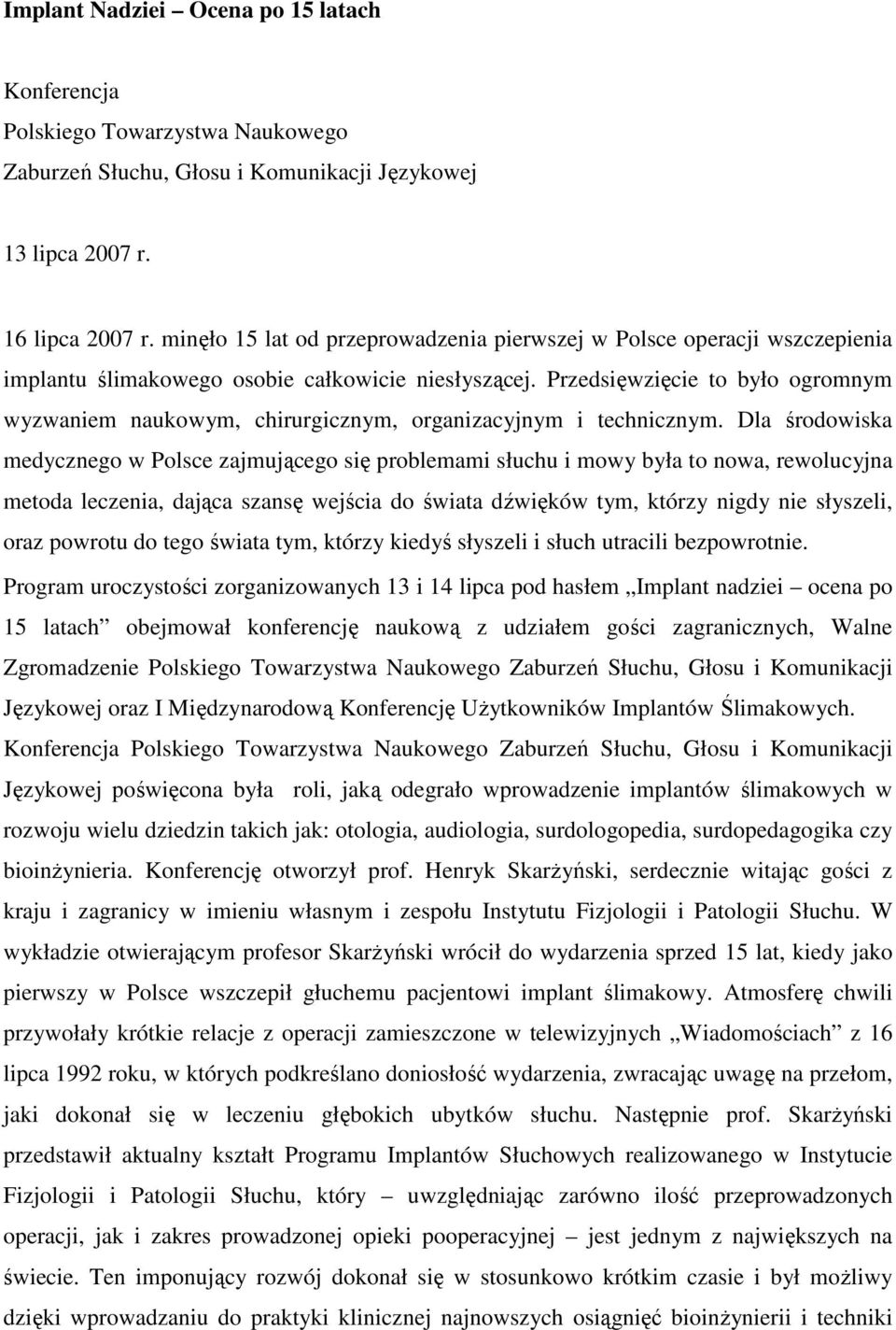 Przedsięwzięcie to było ogromnym wyzwaniem naukowym, chirurgicznym, organizacyjnym i technicznym.
