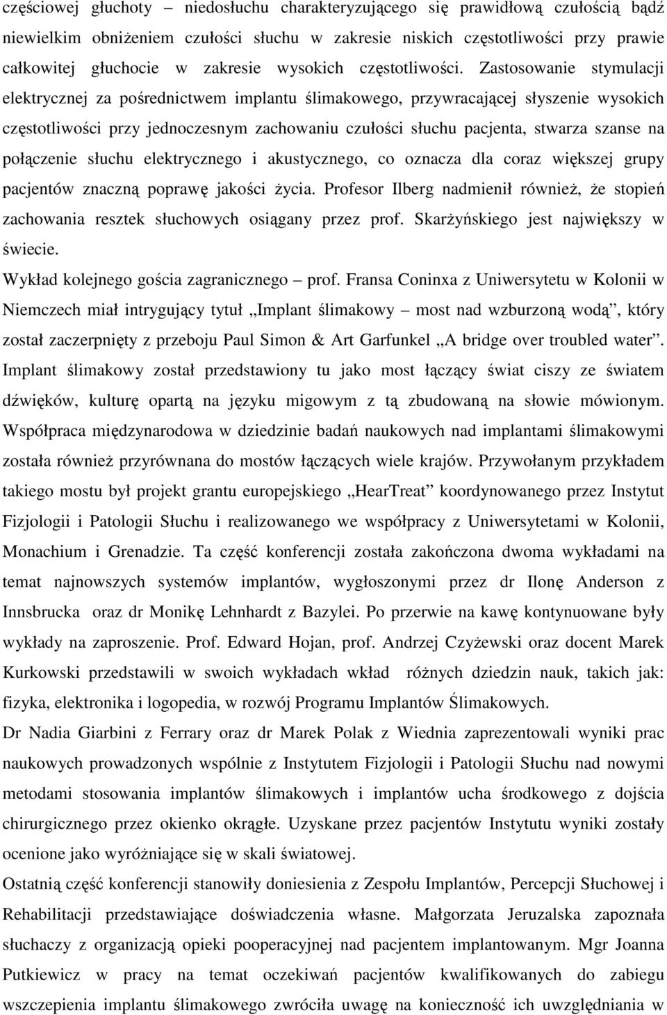 Zastosowanie stymulacji elektrycznej za pośrednictwem implantu ślimakowego, przywracającej słyszenie wysokich częstotliwości przy jednoczesnym zachowaniu czułości słuchu pacjenta, stwarza szanse na