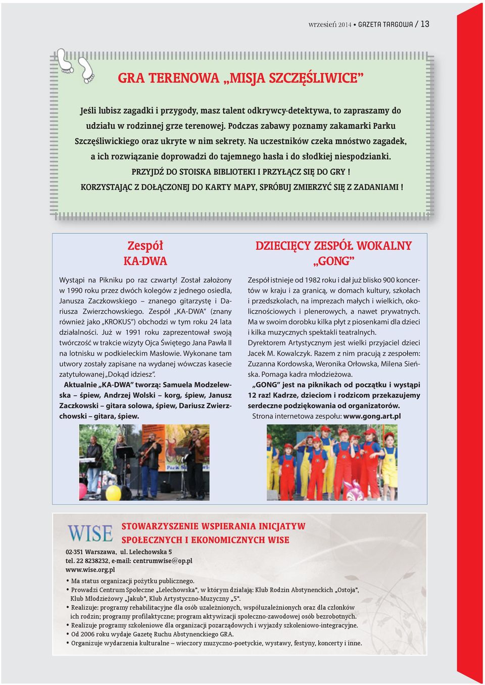 PRZYJDŹ DO STOISKA BIBLIOTEKI I PRZYŁĄCZ SIĘ DO GRY! KORZYSTAJĄC Z DOŁĄCZONEJ DO KARTY MAPY, SPRÓBUJ ZMIERZYĆ SIĘ Z ZADANIAMI! Zespół KA-DWA Wystąpi na Pikniku po raz czwarty!