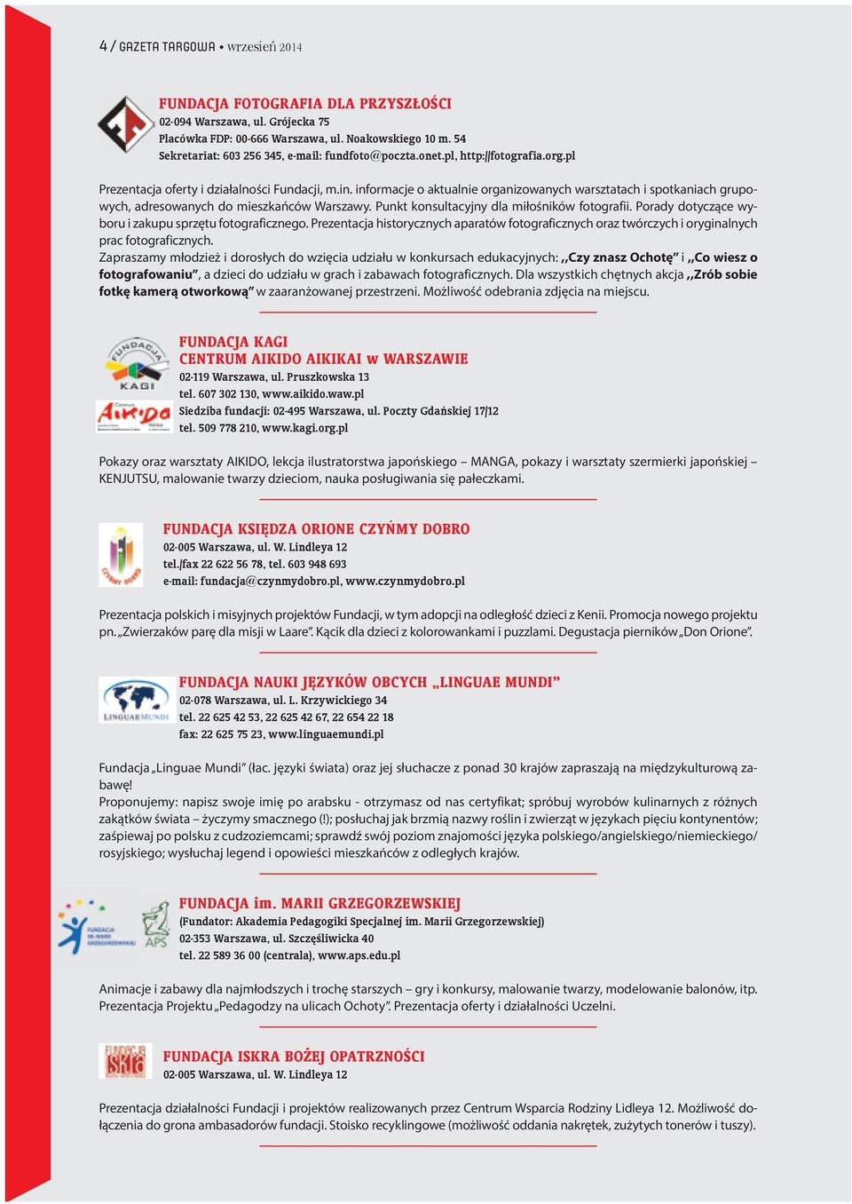 informacje o aktualnie organizowanych warsztatach i spotkaniach grupowych, adresowanych do mieszkańców Warszawy. Punkt konsultacyjny dla miłośników fotografii.