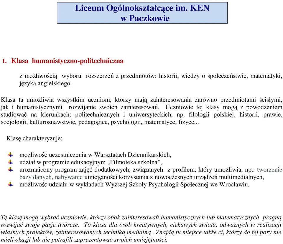 Uczniowie tej klasy mogą z powodzeniem studiować na kierunkach: politechnicznych i uniwersyteckich, np.