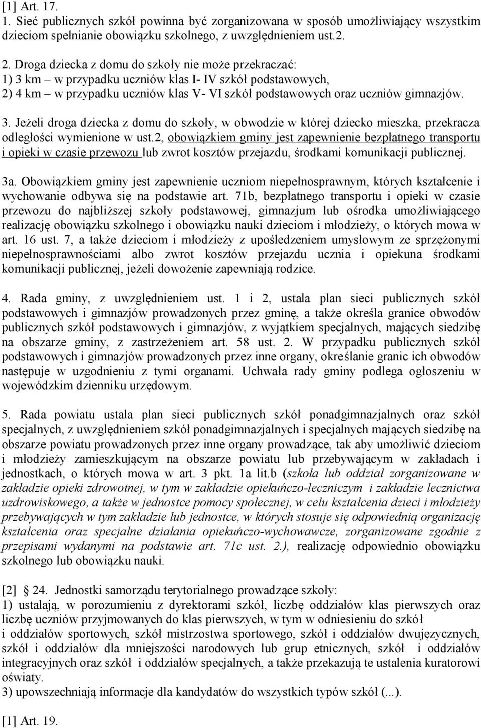 2, obowiązkiem gminy jest zapewnienie bezpłatnego transportu i opieki w czasie przewozu lub zwrot kosztów przejazdu, środkami komunikacji publicznej. 3a.