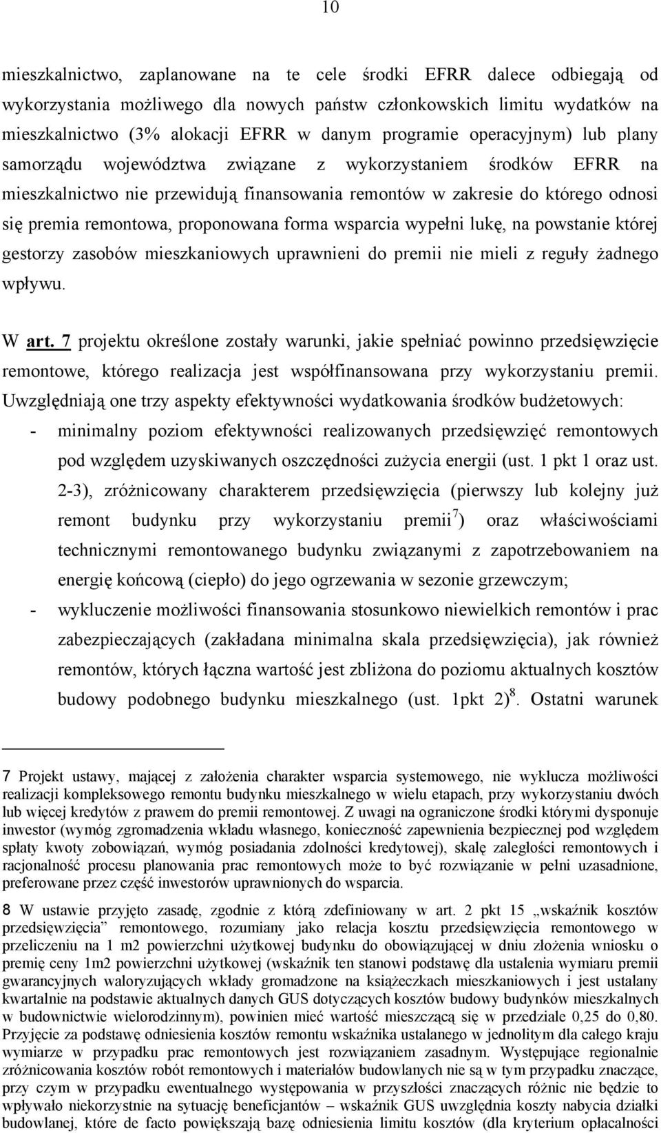 proponowana forma wsparcia wypełni lukę, na powstanie której gestorzy zasobów mieszkaniowych uprawnieni do premii nie mieli z reguły żadnego wpływu. W art.