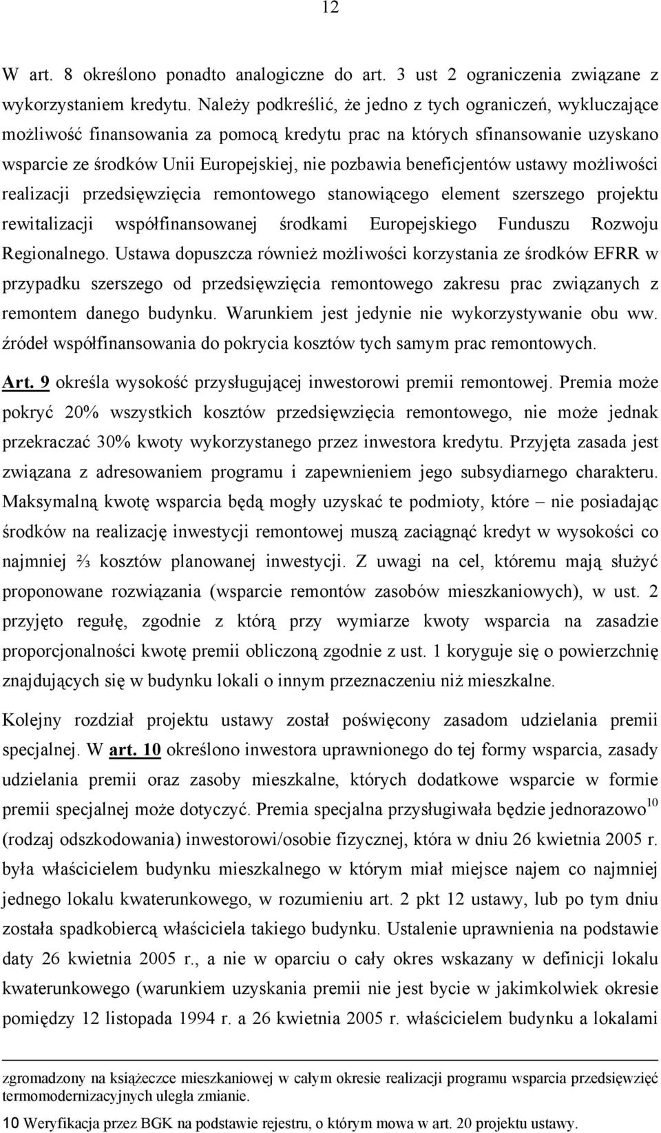 beneficjentów ustawy możliwości realizacji przedsięwzięcia remontowego stanowiącego element szerszego projektu rewitalizacji współfinansowanej środkami Europejskiego Funduszu Rozwoju Regionalnego.
