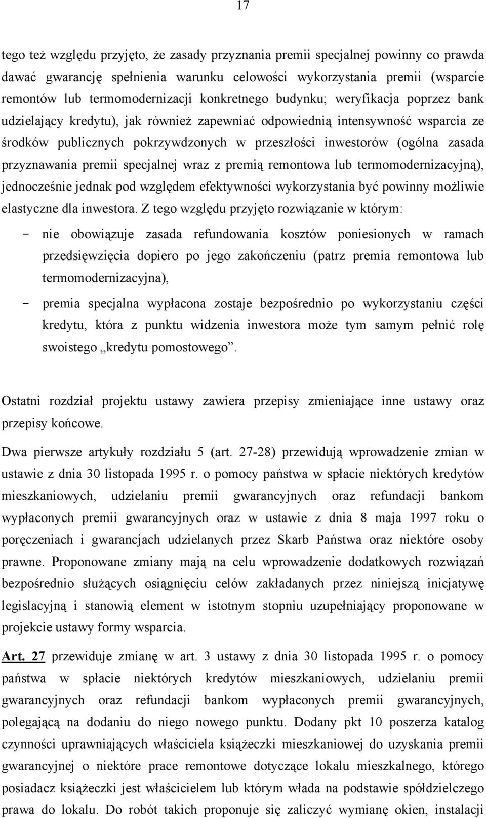 zasada przyznawania premii specjalnej wraz z premią remontowa lub termomodernizacyjną), jednocześnie jednak pod względem efektywności wykorzystania być powinny możliwie elastyczne dla inwestora.