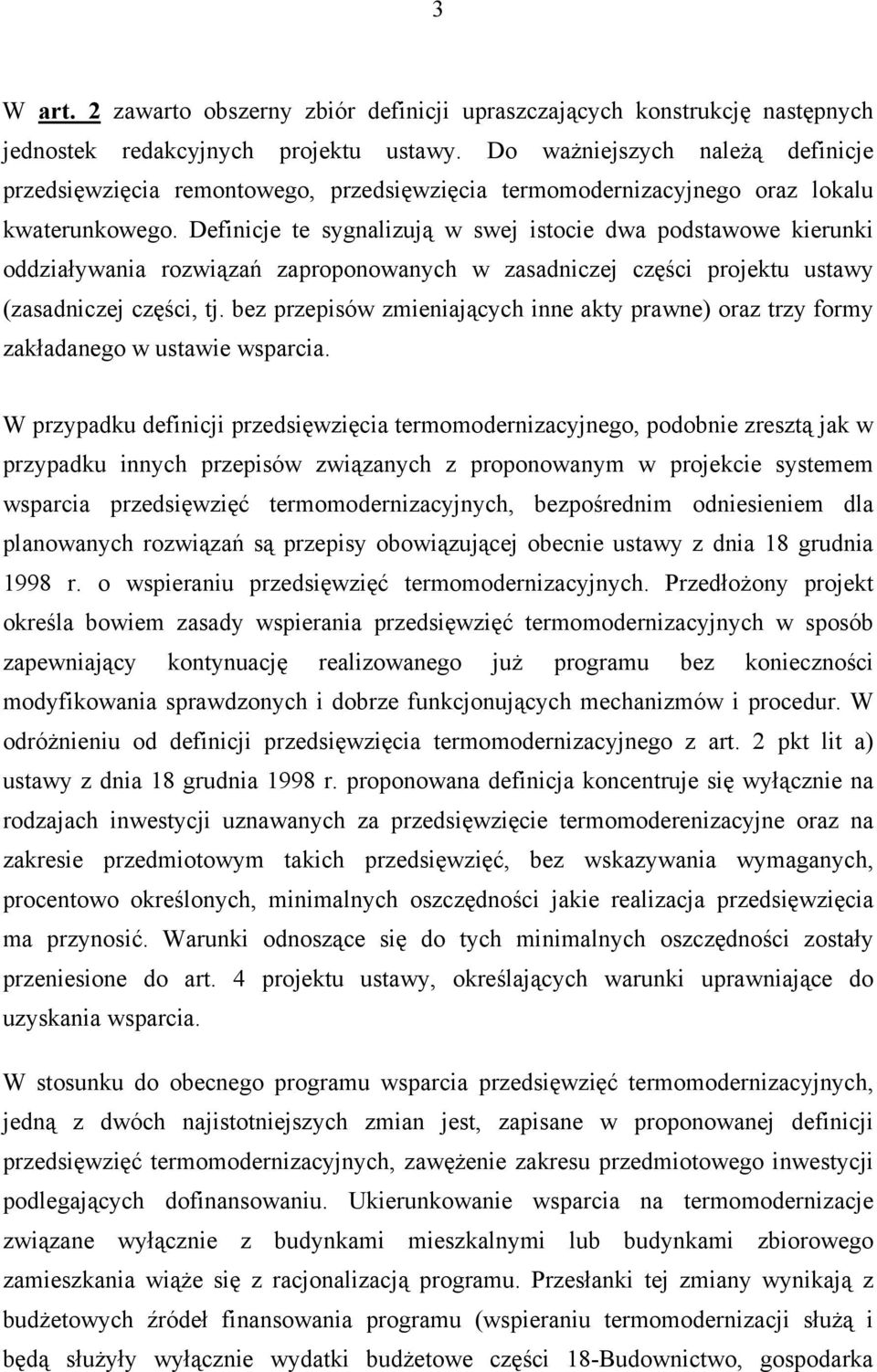 Definicje te sygnalizują w swej istocie dwa podstawowe kierunki oddziaływania rozwiązań zaproponowanych w zasadniczej części projektu ustawy (zasadniczej części, tj.