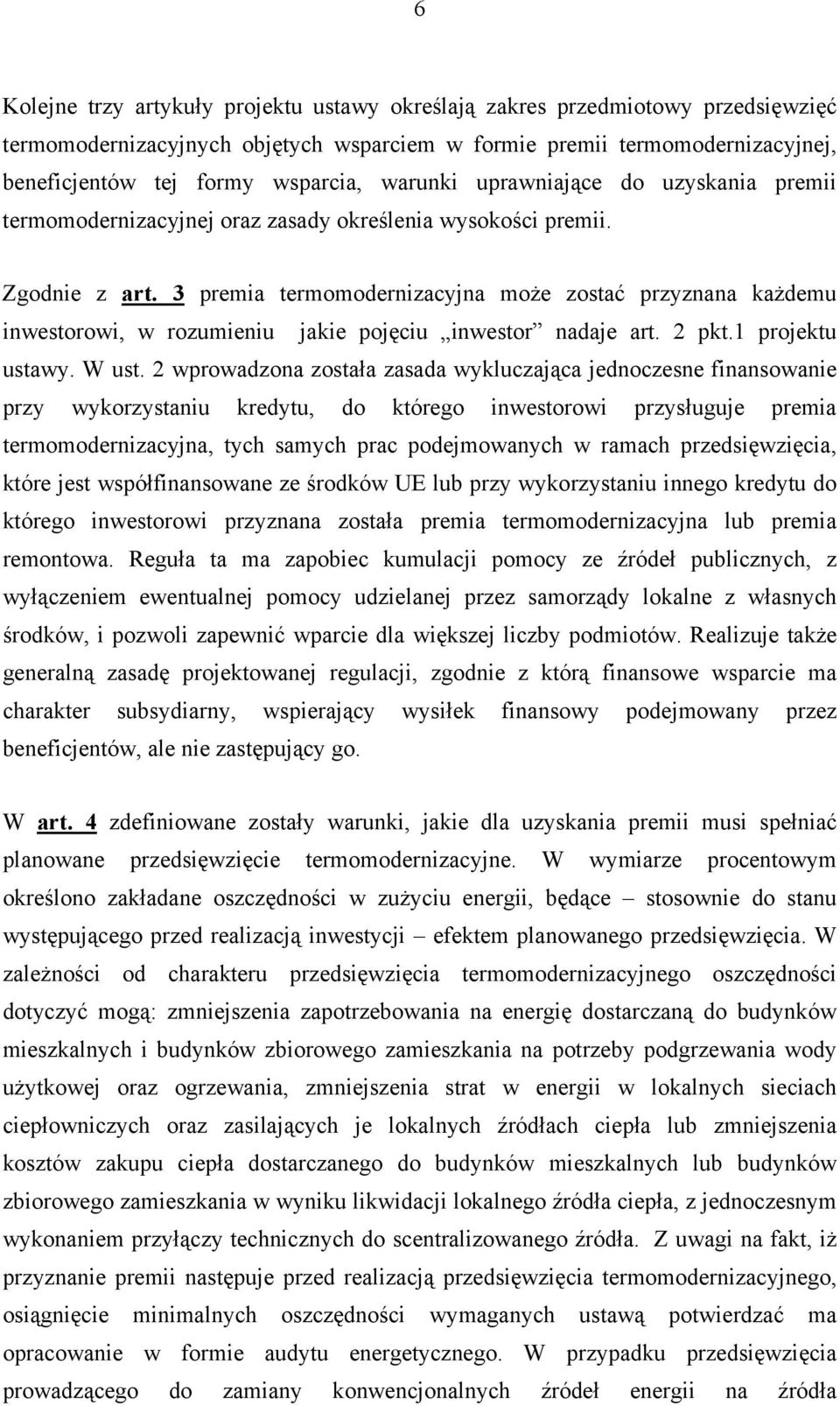 3 premia termomodernizacyjna może zostać przyznana każdemu inwestorowi, w rozumieniu jakie pojęciu inwestor nadaje art. 2 pkt.1 projektu ustawy. W ust.