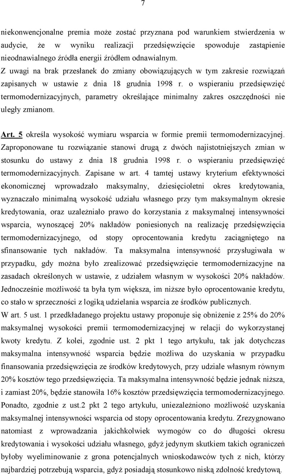 o wspieraniu przedsięwzięć termomodernizacyjnych, parametry określające minimalny zakres oszczędności nie uległy zmianom. Art. 5 określa wysokość wymiaru wsparcia w formie premii termomodernizacyjnej.