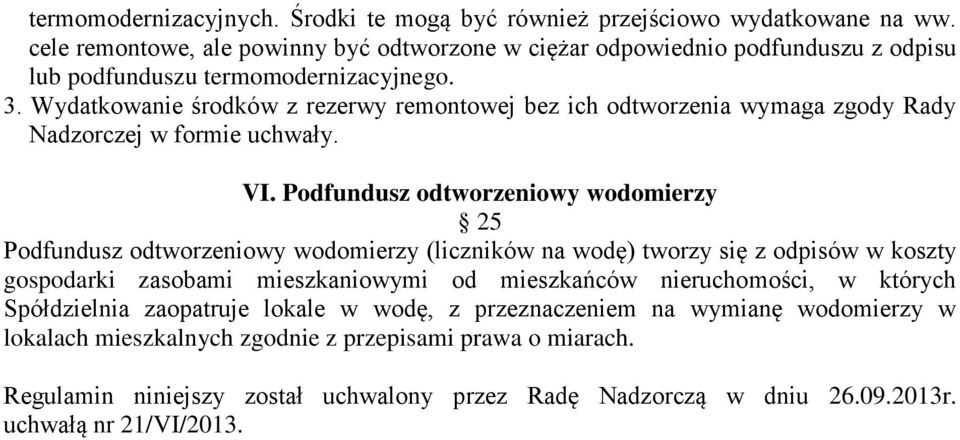 Wydatkowanie środków z rezerwy remontowej bez ich odtworzenia wymaga zgody Rady Nadzorczej w formie uchwały. VI.