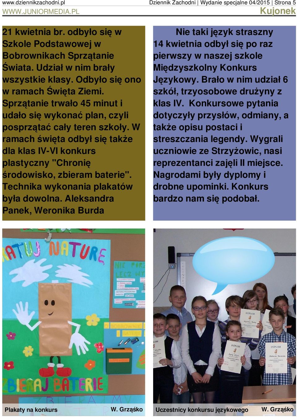 W ramach święta odbył się także dla klas IV-VI konkurs plastyczny "Chronię środowisko, zbieram baterie". Technika wykonania plakatów była dowolna.