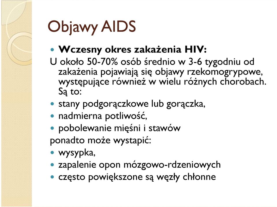 Są to: stany podgorączkowe lub gorączka, nadmierna potliwość, pobolewanie mięśni i stawów