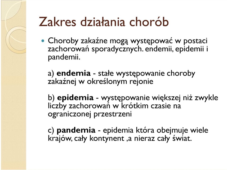 a) endemia - stałe występowanie choroby zakaźnej w określonym rejonie b) epidemia - występowanie